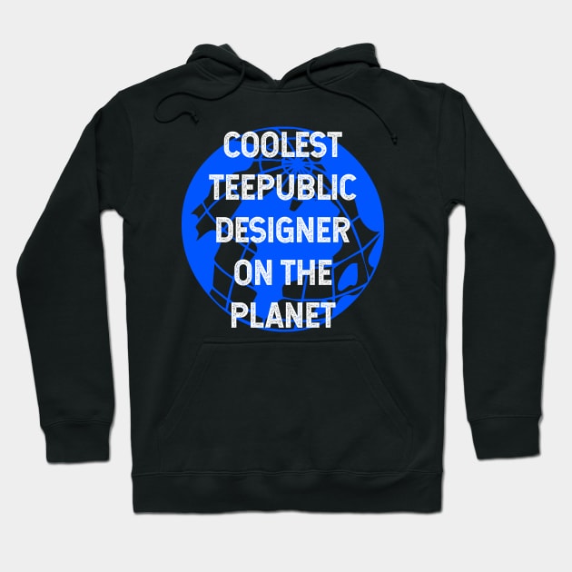 Coolest Teepublic Designer on the Planet Hoodie by TimespunThreads